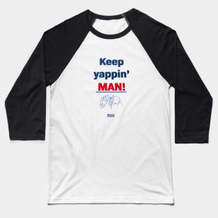 Keep yappin' man Baseball T-Shirt